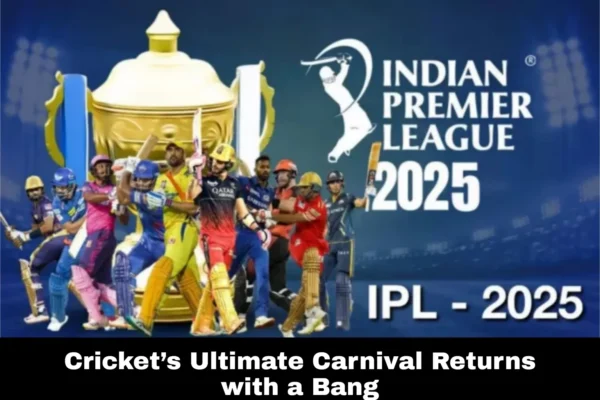 IPL 2025: The Cricket Carnival Ready to Rock the World